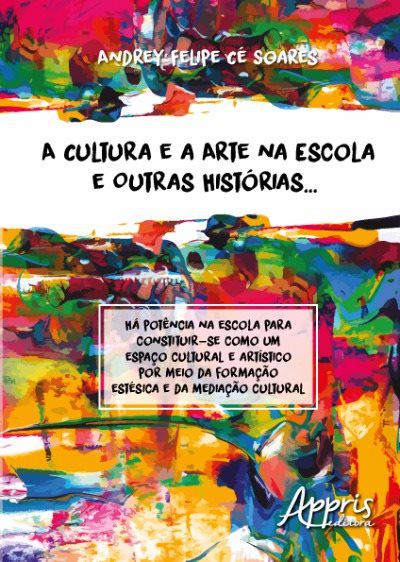 2017-06-20 - A Cultura e a Arte na Escola e Outras Histórias - Andrey Felipe Cé Soares.jpg